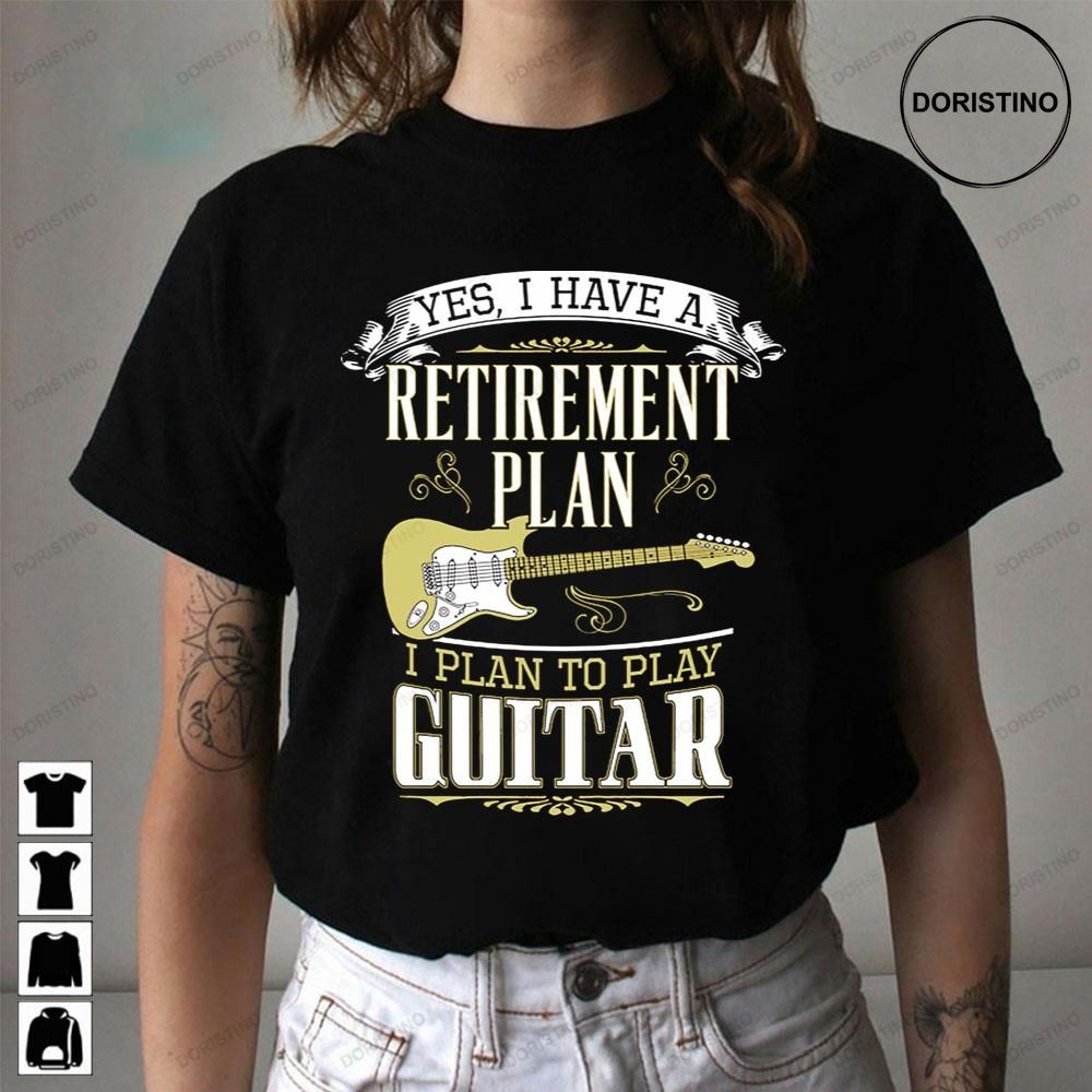 Yes I Have A Guitar Retirement Plan Awesome Shirts